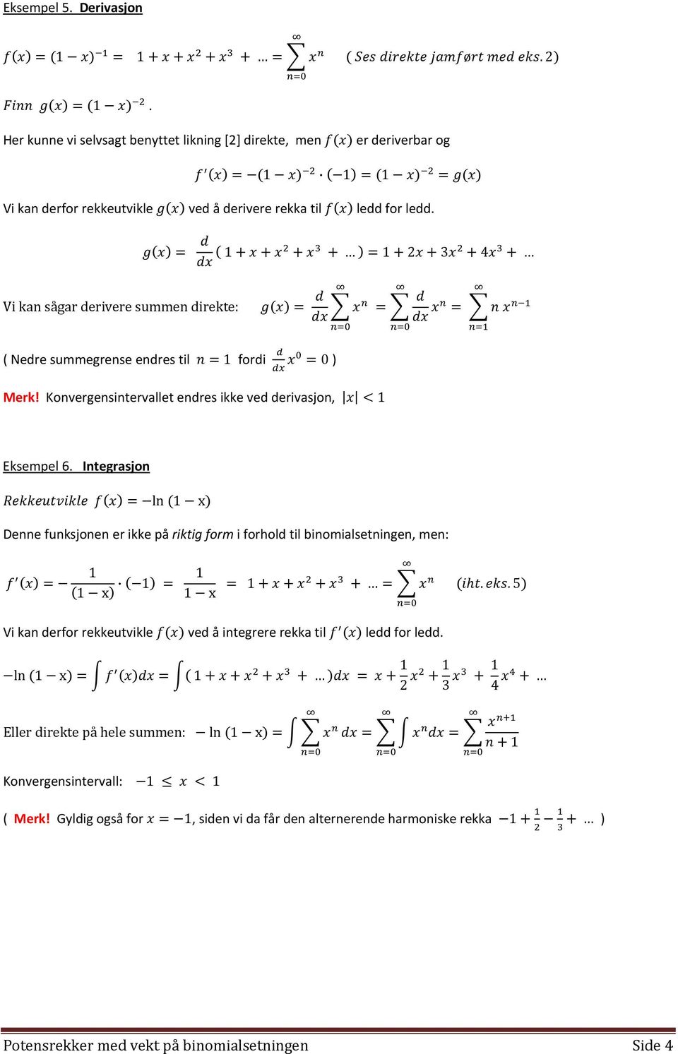 Integrasjon ln x Denne funksjonen er ikke på riktig form i forhold til binomialsetningen, men: x x.. 5 Vi kan derfor rekkeutvikle ved å integrere rekka til ledd for ledd.