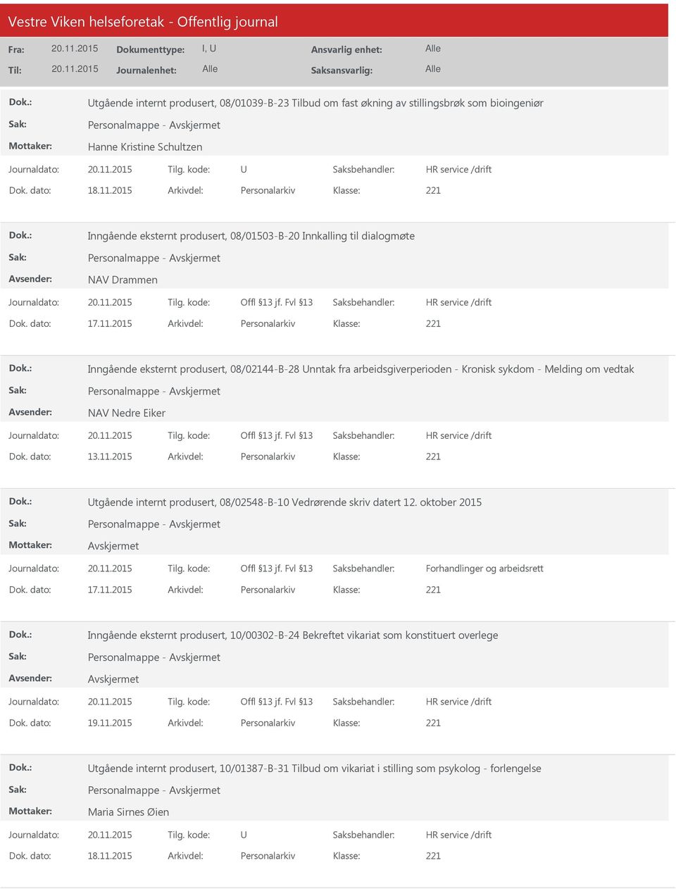 2015 Arkivdel: Personalarkiv Inngående eksternt produsert, 08/02144-B-28 nntak fra arbeidsgiverperioden - Kronisk sykdom - Melding om vedtak Personalmappe - NAV Nedre Eiker Dok. dato: 13.11.