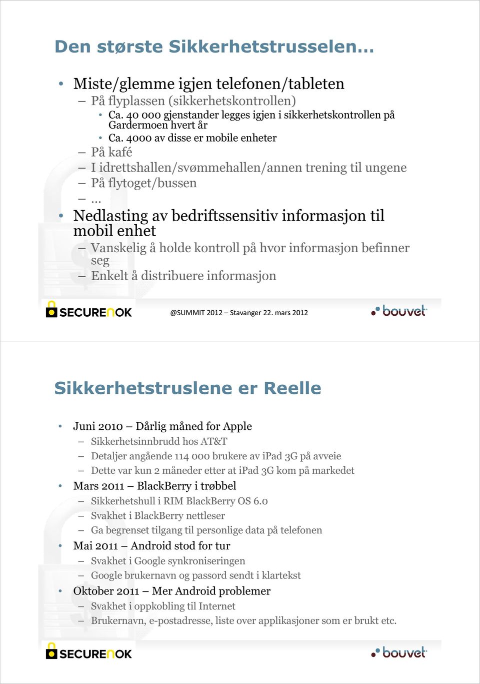 på hvor informasjon befinner seg Enkelt å distribuere informasjon Sikkerhetstruslene er Reelle Juni 2010 Dårlig måned for Apple Sikkerhetsinnbrudd hos AT&T Detaljer angående 114 000 brukere av ipad