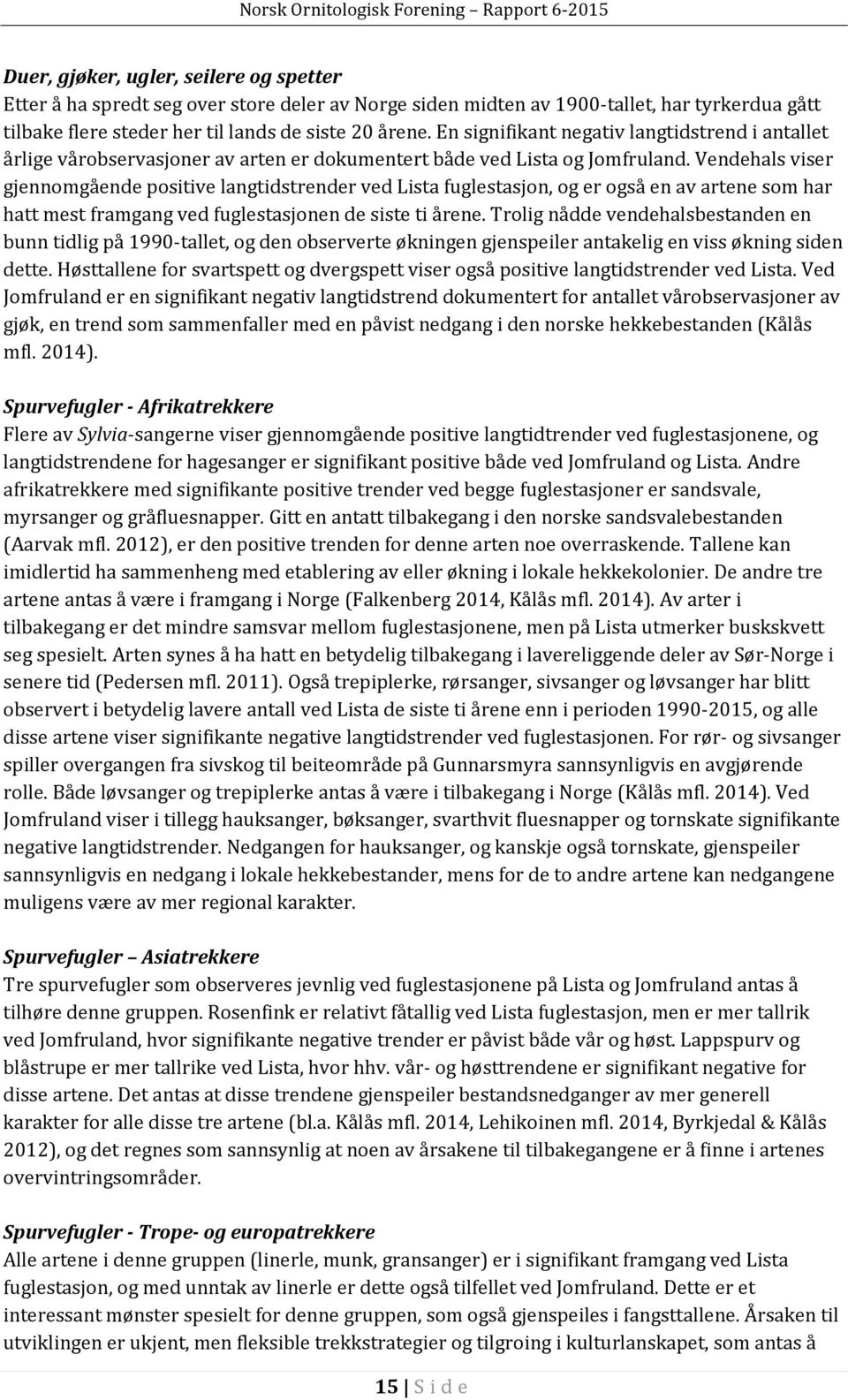 Vendehals viser gjennomgående positive langtidstrender ved Lista fuglestasjon, og er også en av artene som har hatt mest framgang ved fuglestasjonen de siste ti årene.