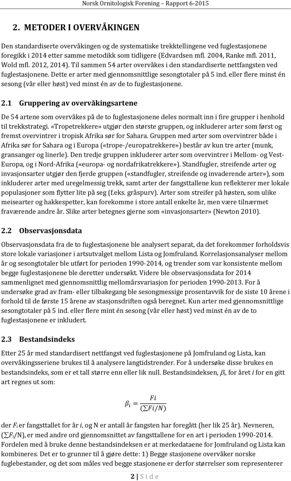 , 4). Til sammen 54 arter overvåkes i den standardiserte nettfangsten ved fuglestasjonene. Dette er arter med gjennomsnittlige sesongtotaler på 5 ind.