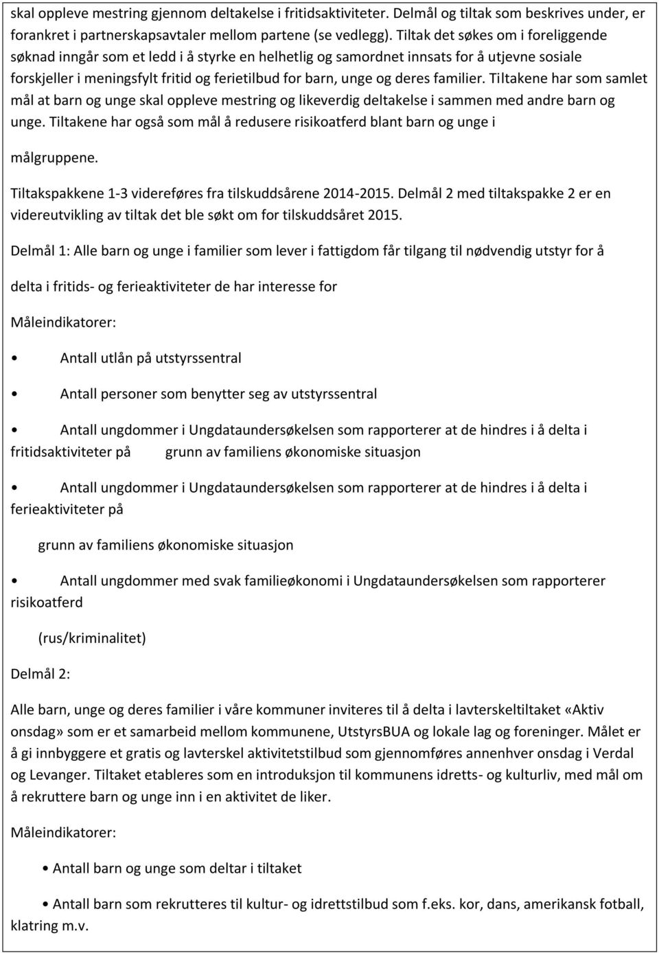 familier. Tiltakene har som samlet mål at barn og unge skal oppleve mestring og likeverdig deltakelse i sammen med andre barn og unge.