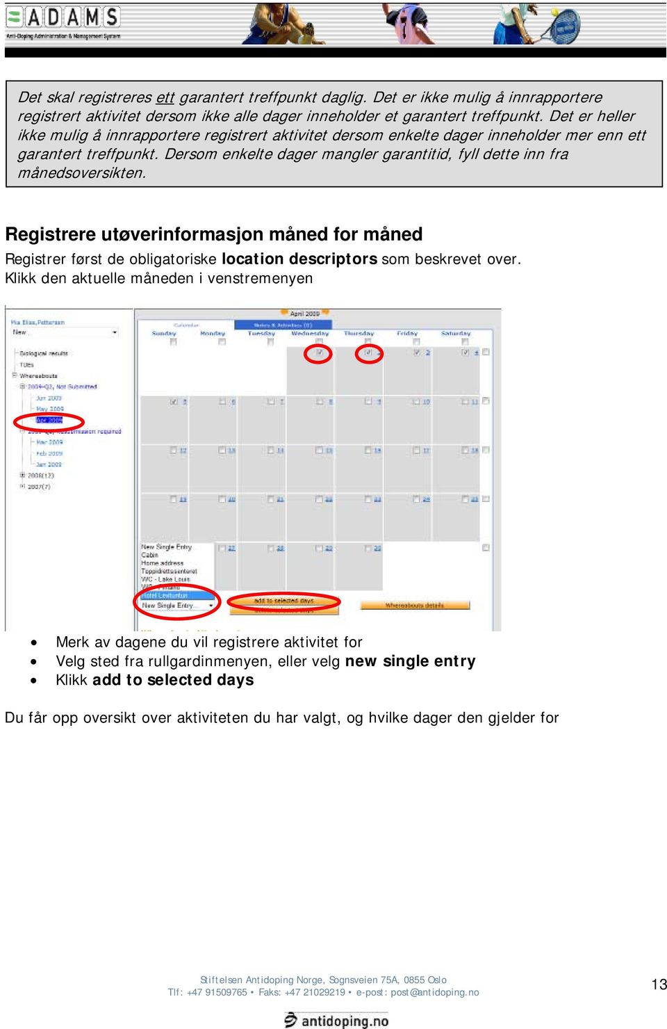 Dersom enkelte dager mangler garantitid, fyll dette inn fra månedsoversikten.