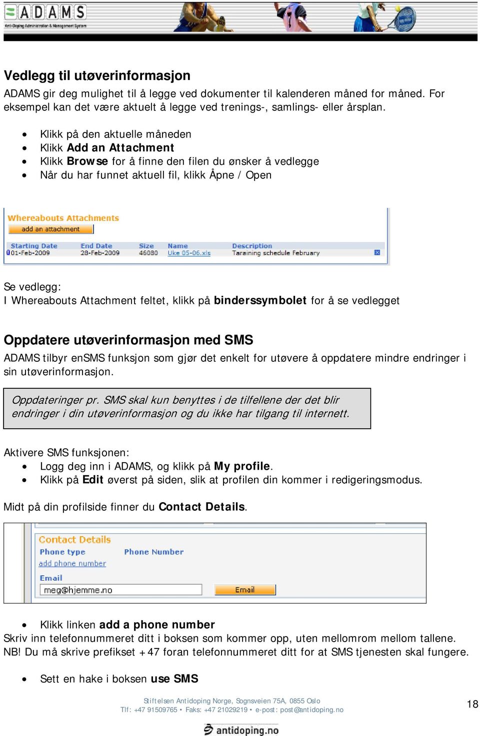 feltet, klikk på binderssymbolet for å se vedlegget Oppdatere utøverinformasjon med SMS ADAMS tilbyr ensms funksjon som gjør det enkelt for utøvere å oppdatere mindre endringer i sin