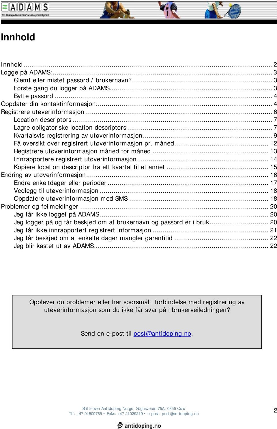 .. 9 Få oversikt over registrert utøverinformasjon pr. måned... 12 Registrere utøverinformasjon måned for måned... 13 Innrapportere registrert utøverinformasjon.