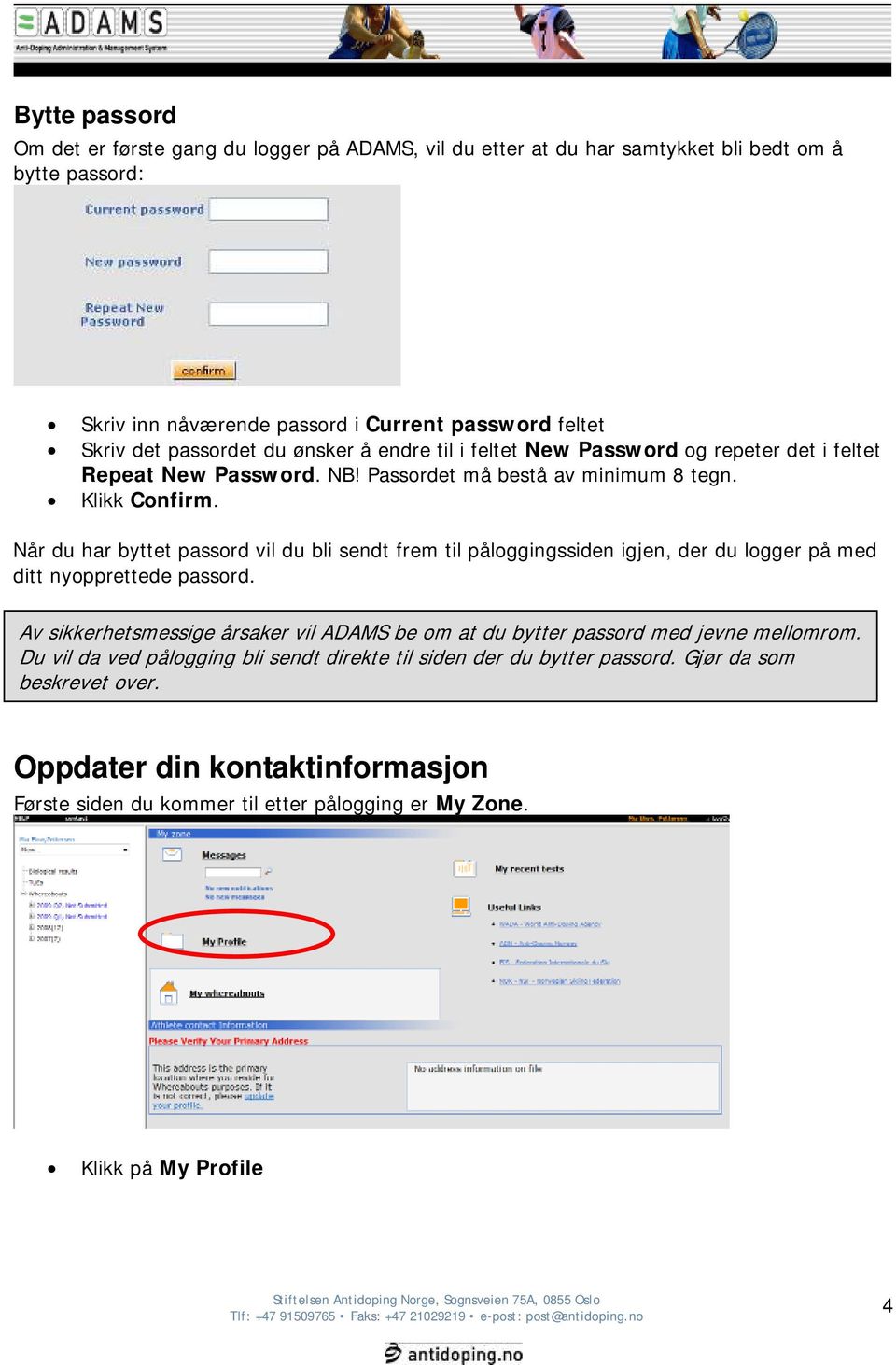 Når du har byttet passord vil du bli sendt frem til påloggingssiden igjen, der du logger på med ditt nyopprettede passord.