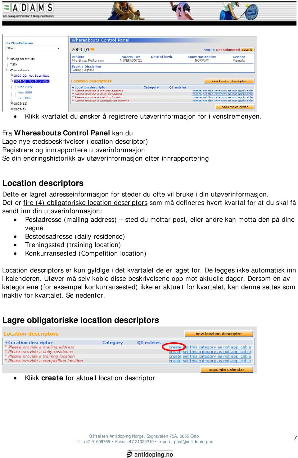 Location descriptors Dette er lagret adresseinformasjon for steder du ofte vil bruke i din utøverinformasjon.