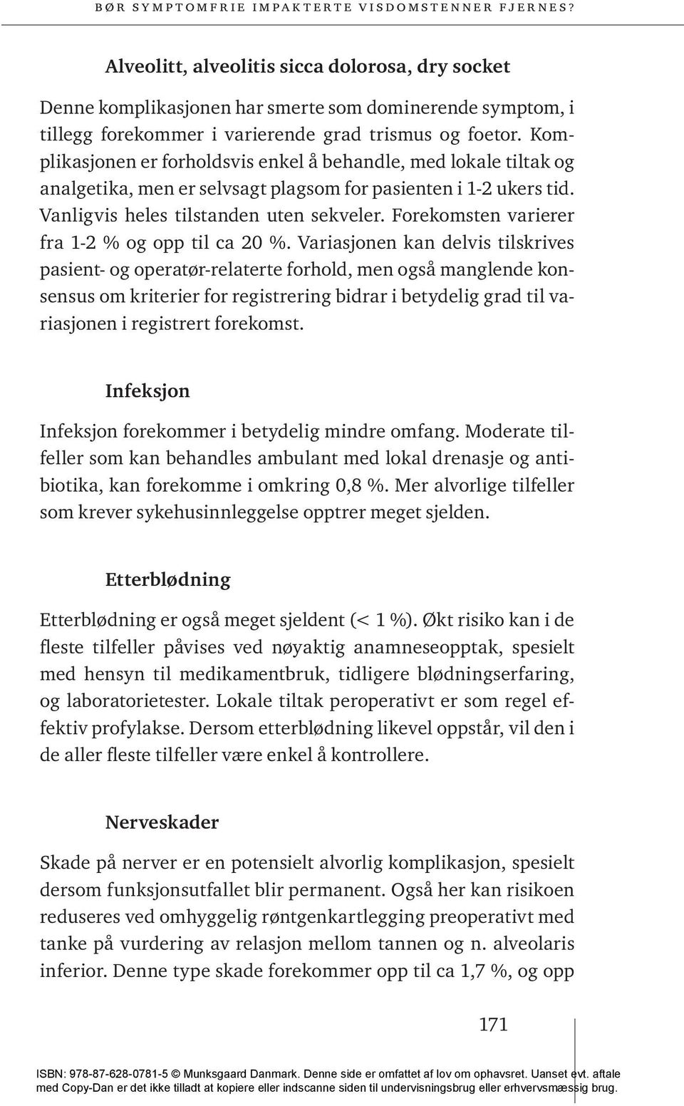 Forekomsten varierer fra 1-2 % og opp til ca 20 %.