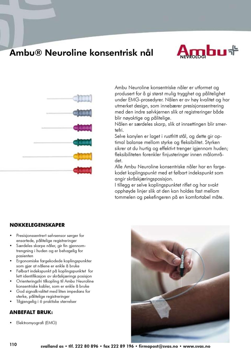 tification of Særdeles the PVC-free skarpe lead nåler, wire gir fin gjennomtrengning Latex-free i huden lead og wire er behagelig for n free connection pasienten PVC-free packaging roline Concenr