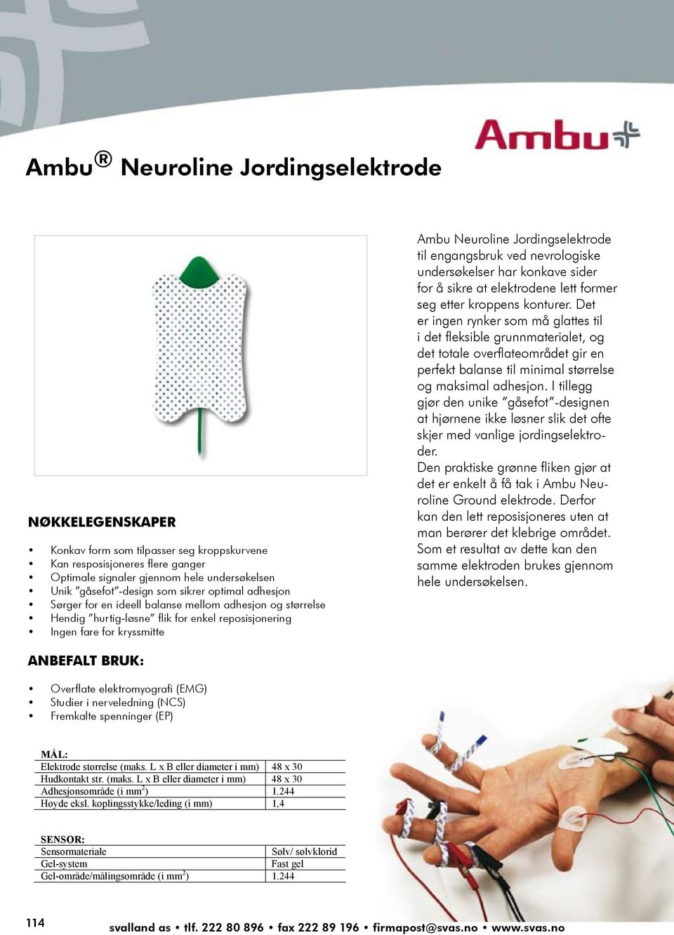 for There å sikre are no at wrinkles elektrodene to smooth lett in former Ambu Neuroline Ground elektrode til engangsbruk ved nevrologiske the flexible seg undersøkelser backing etter kroppens