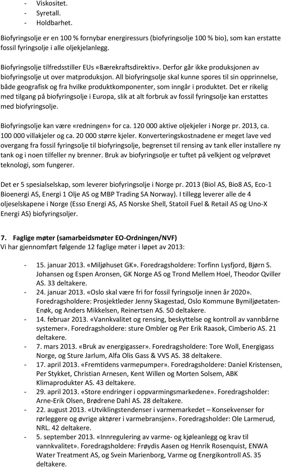 All biofyringsolje skal kunne spores til sin opprinnelse, både geografisk og fra hvilke produktkomponenter, som inngår i produktet.