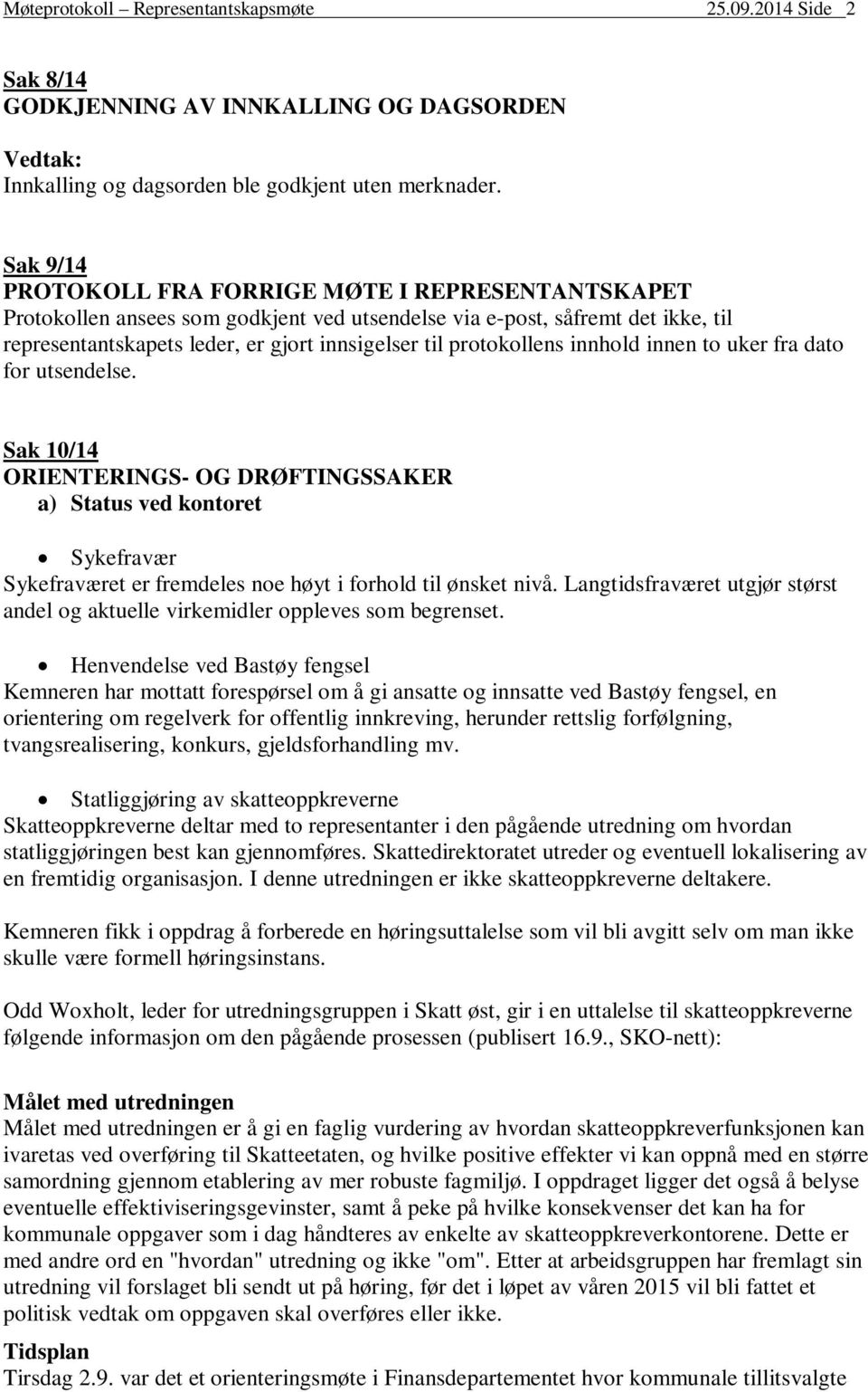 protokollens innhold innen to uker fra dato for utsendelse. Sak 10/14 ORIENTERINGS- OG DRØFTINGSSAKER a) Status ved kontoret Sykefravær Sykefraværet er fremdeles noe høyt i forhold til ønsket nivå.