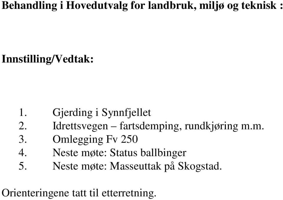 Idrettsvegen fartsdemping, rundkjøring m.m. 3. Omlegging Fv 250 4.