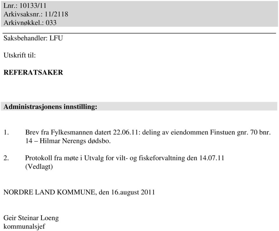 Brev fra Fylkesmannen datert 22.06.11: deling av eiendommen Finstuen gnr. 70 bnr.