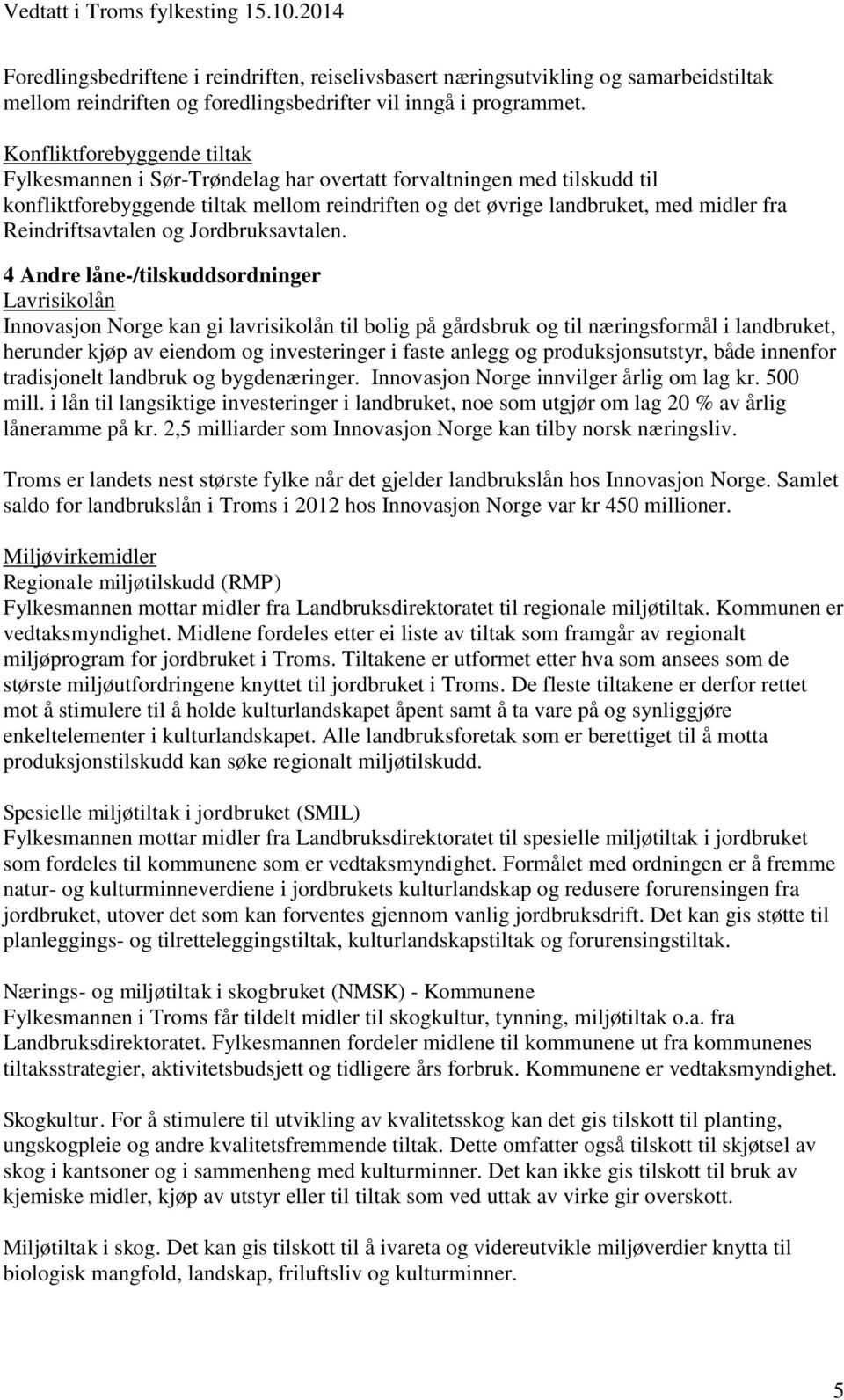 Reindriftsavtalen og Jordbruksavtalen.