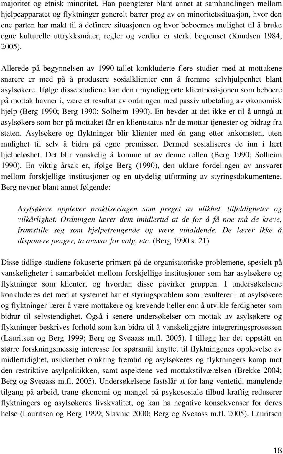 beboernes mulighet til å bruke egne kulturelle uttrykksmåter, regler og verdier er sterkt begrenset (Knudsen 1984, 2005).