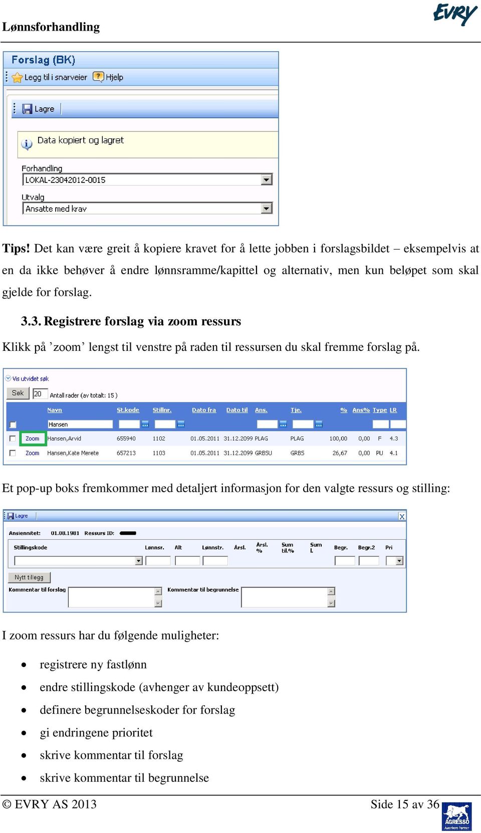 Et pop-up boks fremkommer med detaljert informasjon for den valgte ressurs og stilling: I zoom ressurs har du følgende muligheter: registrere ny fastlønn endre