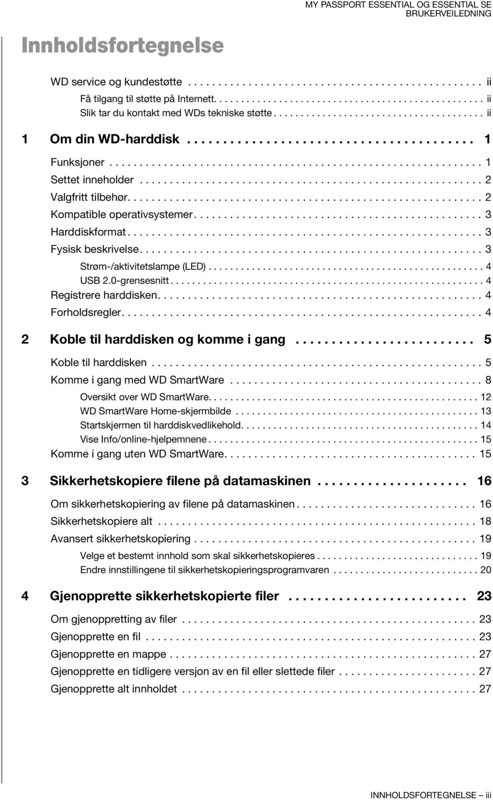 ........................................................ 2 Valgfritt tilbehør........................................................... 2 Kompatible operativsystemer................................................ 3 Harddiskformat.