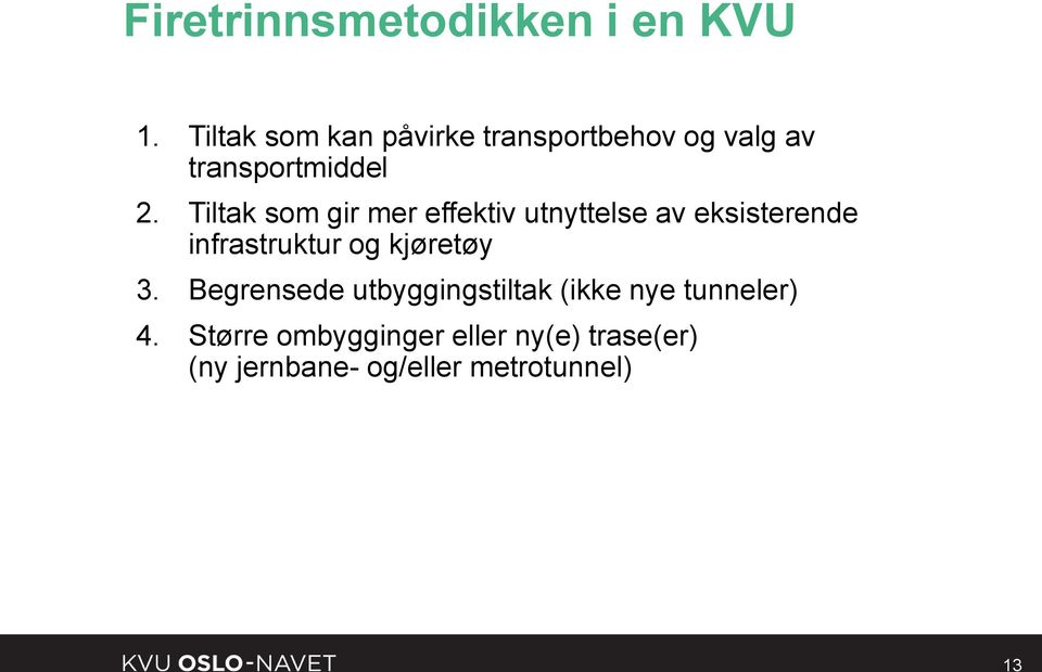 Tiltak som gir mer effektiv utnyttelse av eksisterende infrastruktur og