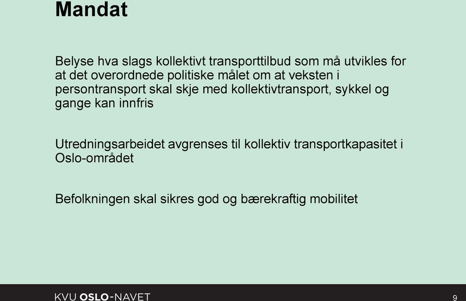 kollektivtransport, sykkel og gange kan innfris Utredningsarbeidet avgrenses til