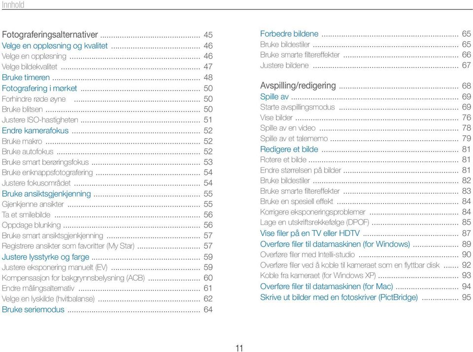 .. 54 Justere fokusområdet... 54 Bruke ansiktsgjenkjenning... 55 Gjenkjenne ansikter... 55 Ta et smilebilde... 56 Oppdage blunking... 56 Bruke smart ansiktsgjenkjenning.