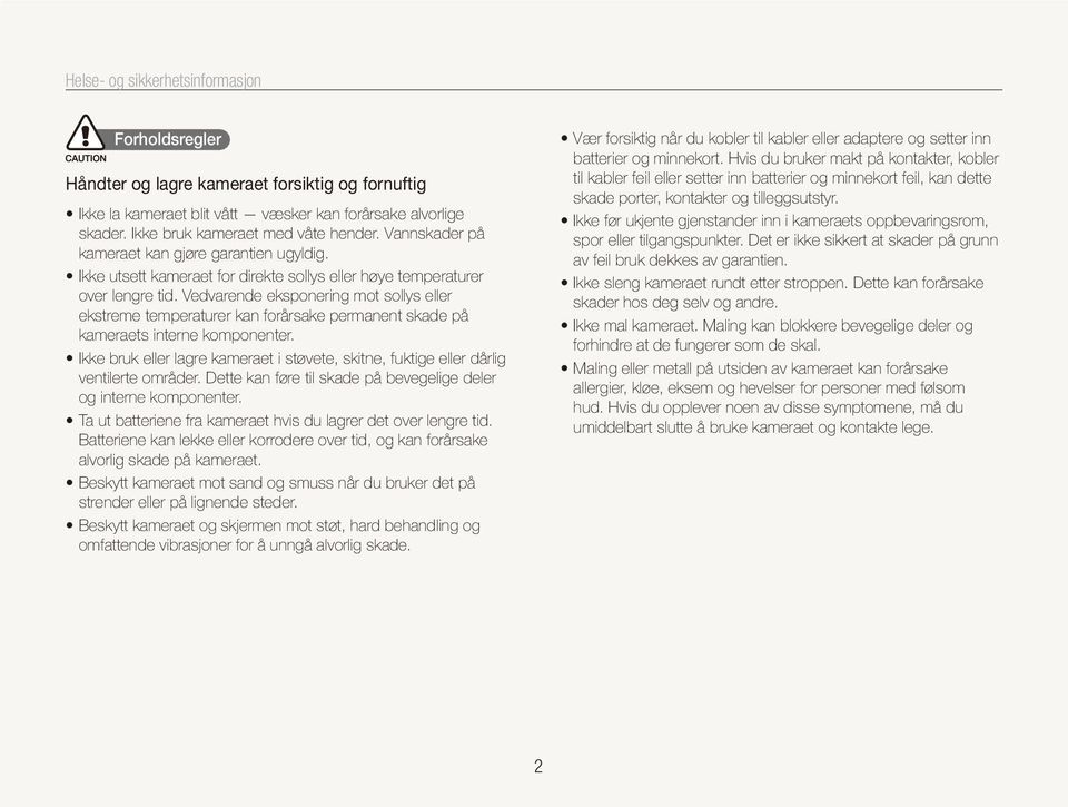 Vedvarende eksponering mot sollys eller ekstreme temperaturer kan forårsake permanent skade på kameraets interne komponenter.