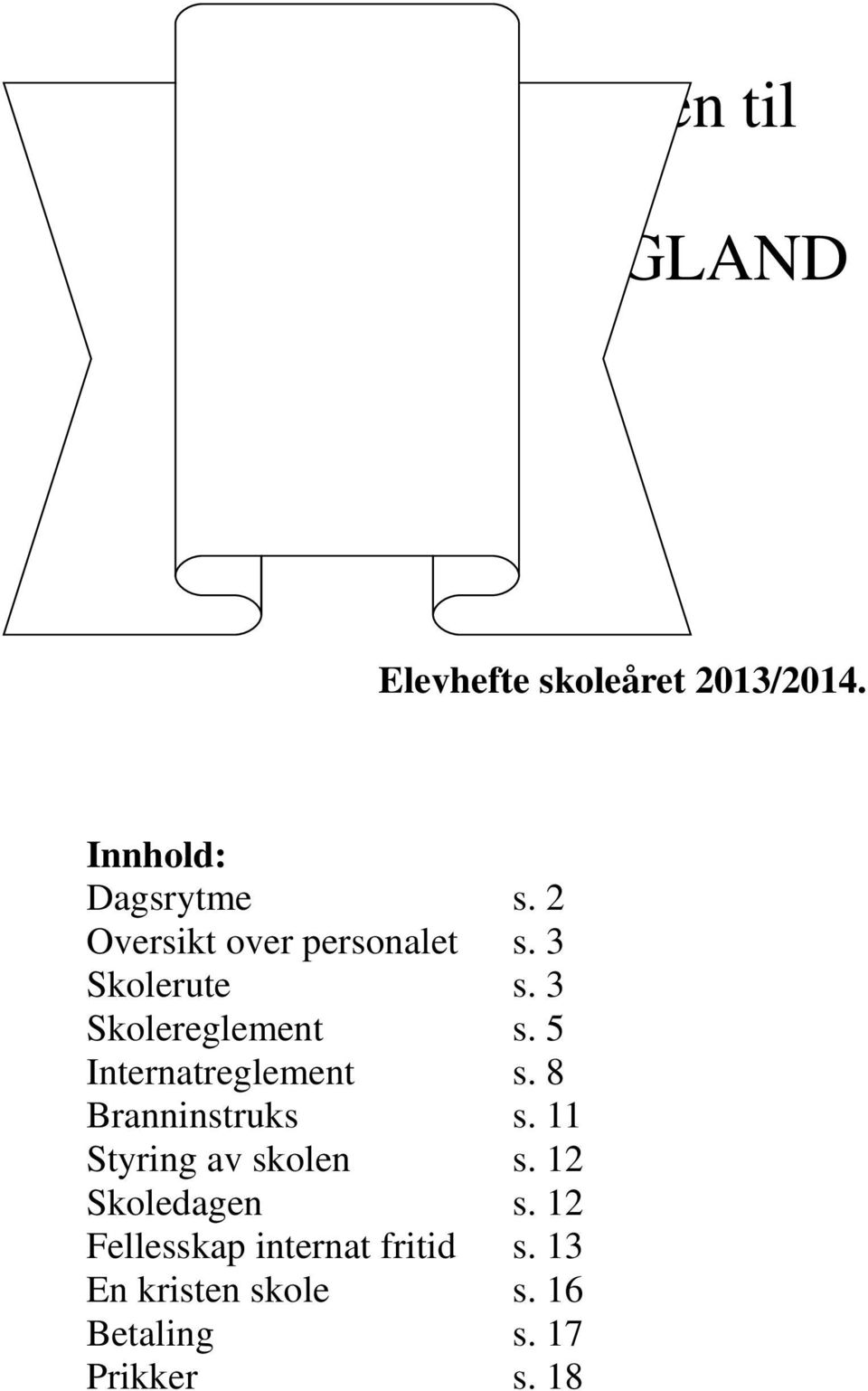 5 Internatreglement s. 8 Branninstruks s. 11 Styring av skolen s.