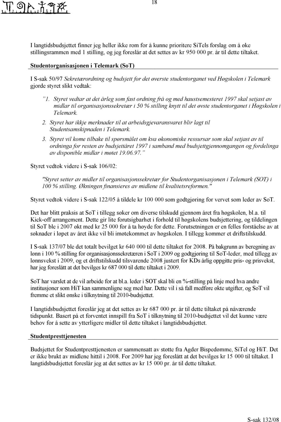 Styret vedtar at det årleg som fast ordning frå og med haustsemesteret 1997 skal setjast av midlar til organisasjonssekretær i 50 % stilling knytt til det øvste studentorganet i Høgskolen i Telemark.