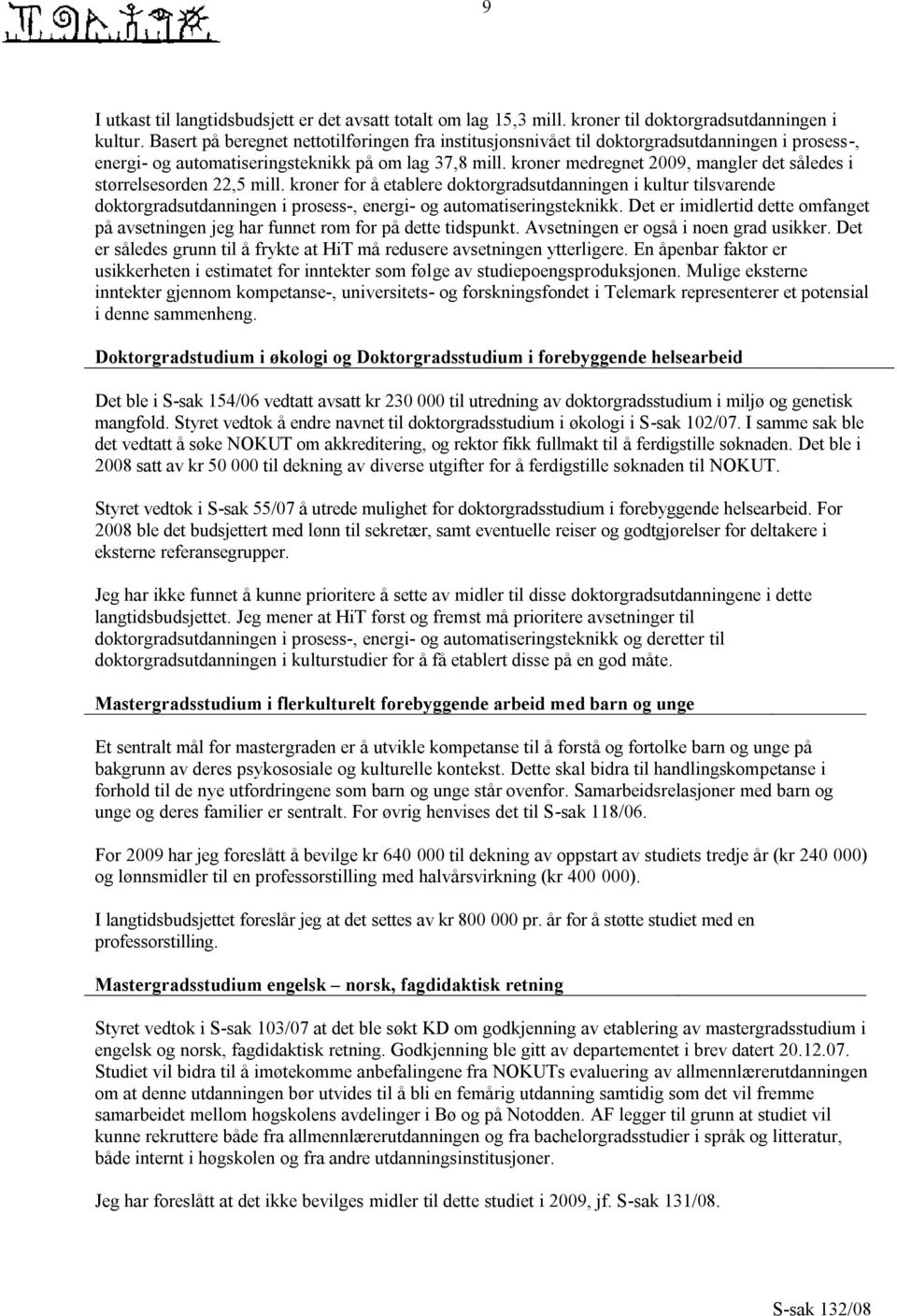 kroner medregnet 2009, mangler det således i størrelsesorden 22,5 mill.