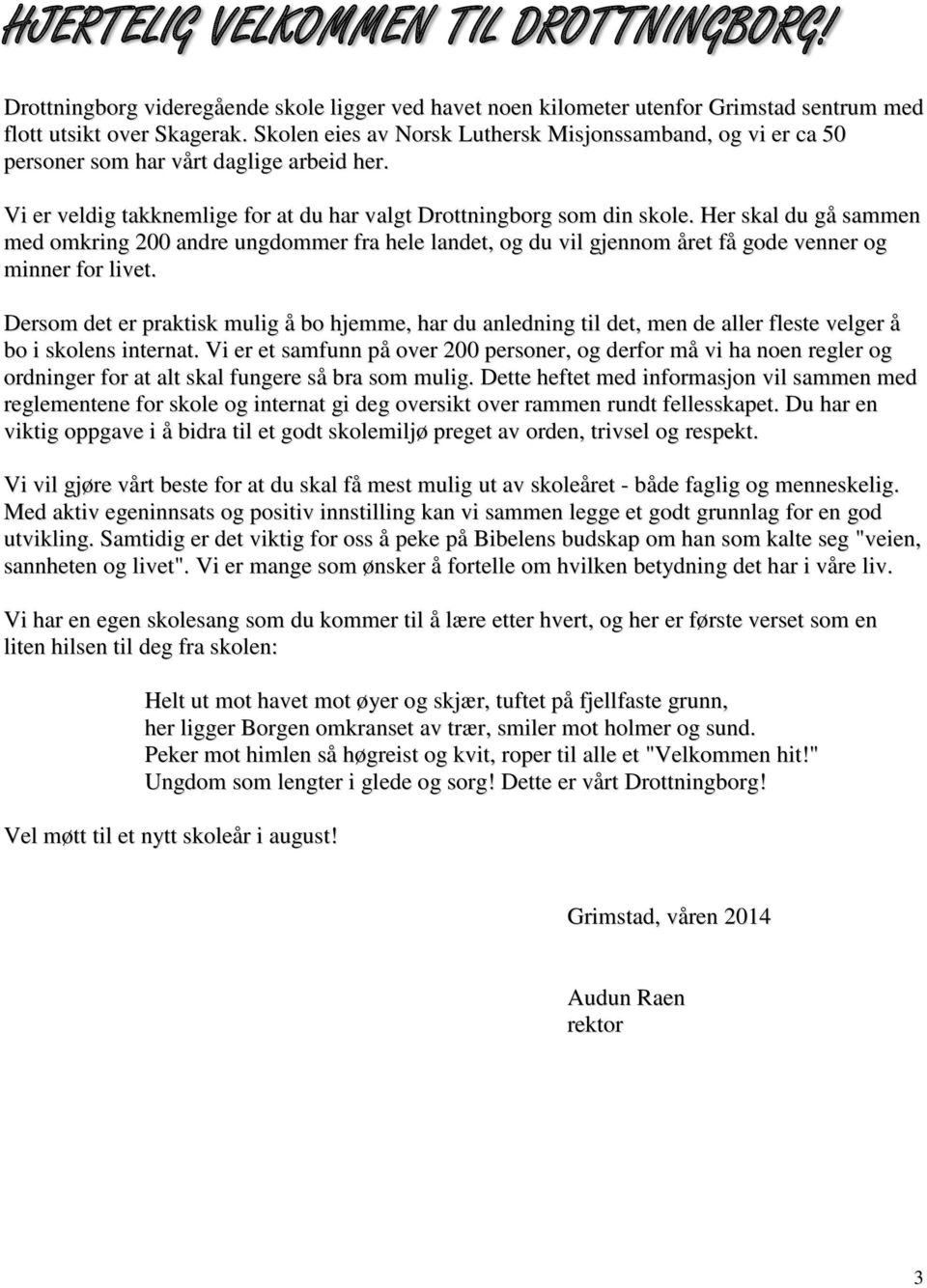 Her skal du gå sammen med omkring 200 andre ungdommer fra hele landet, og du vil gjennom året få gode venner og minner for livet.