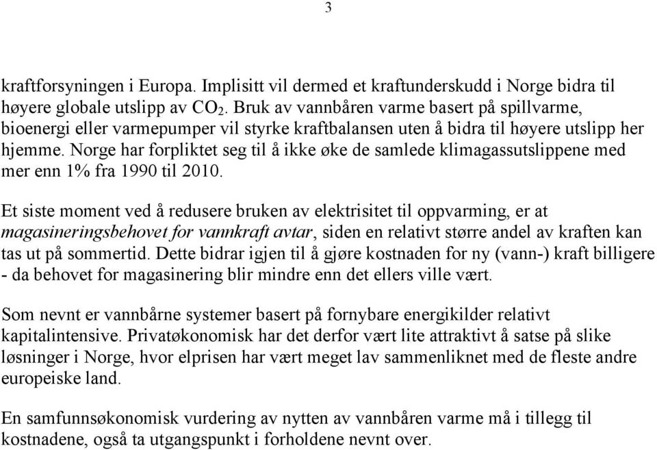 Norge har forpliktet seg til å ikke øke de samlede klimagassutslippene med mer enn 1% fra 1990 til 2010.