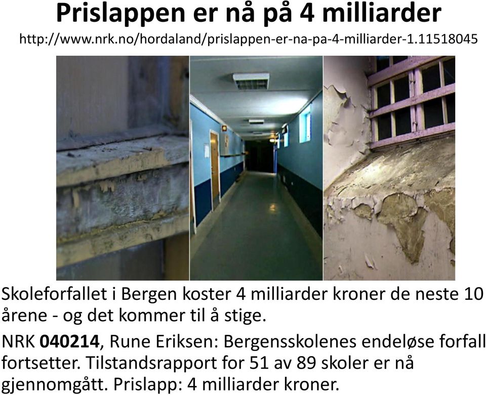 11518045 Skoleforfallet i Bergen koster 4 milliarder kroner de neste 10 årene - og det