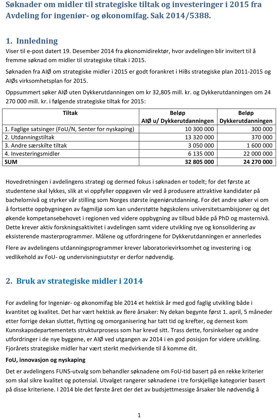 Søknaden fra AIØ om strategiske midler i 2015 er godt forankret i HiBs strategiske plan 2011-2015 og AIØs virksomhetsplan for 2015. Oppsummert søker AIØ uten Dykkerutdanningen om kr 