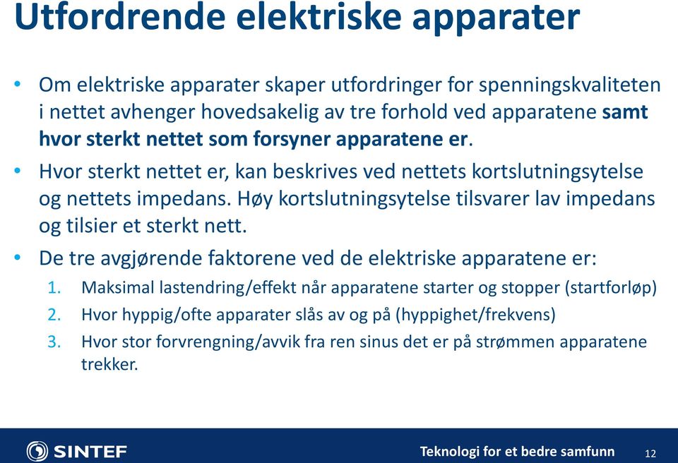 Høy kortslutningsytelse tilsvarer lav impedans og tilsier et sterkt nett. De tre avgjørende faktorene ved de elektriske apparatene er: 1.