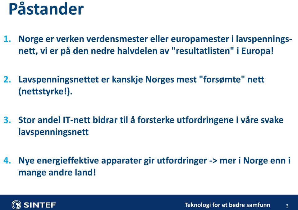 "resultatlisten" i Europa! 2. Lavspenningsnettet er kanskje Norges mest "forsømte" nett (nettstyrke!). 3.