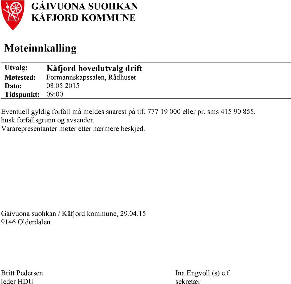 2015 Tidspunkt: 09:00 Eventuell gyldig forfall må meldes snarest på tlf. 777 19 000 eller pr.