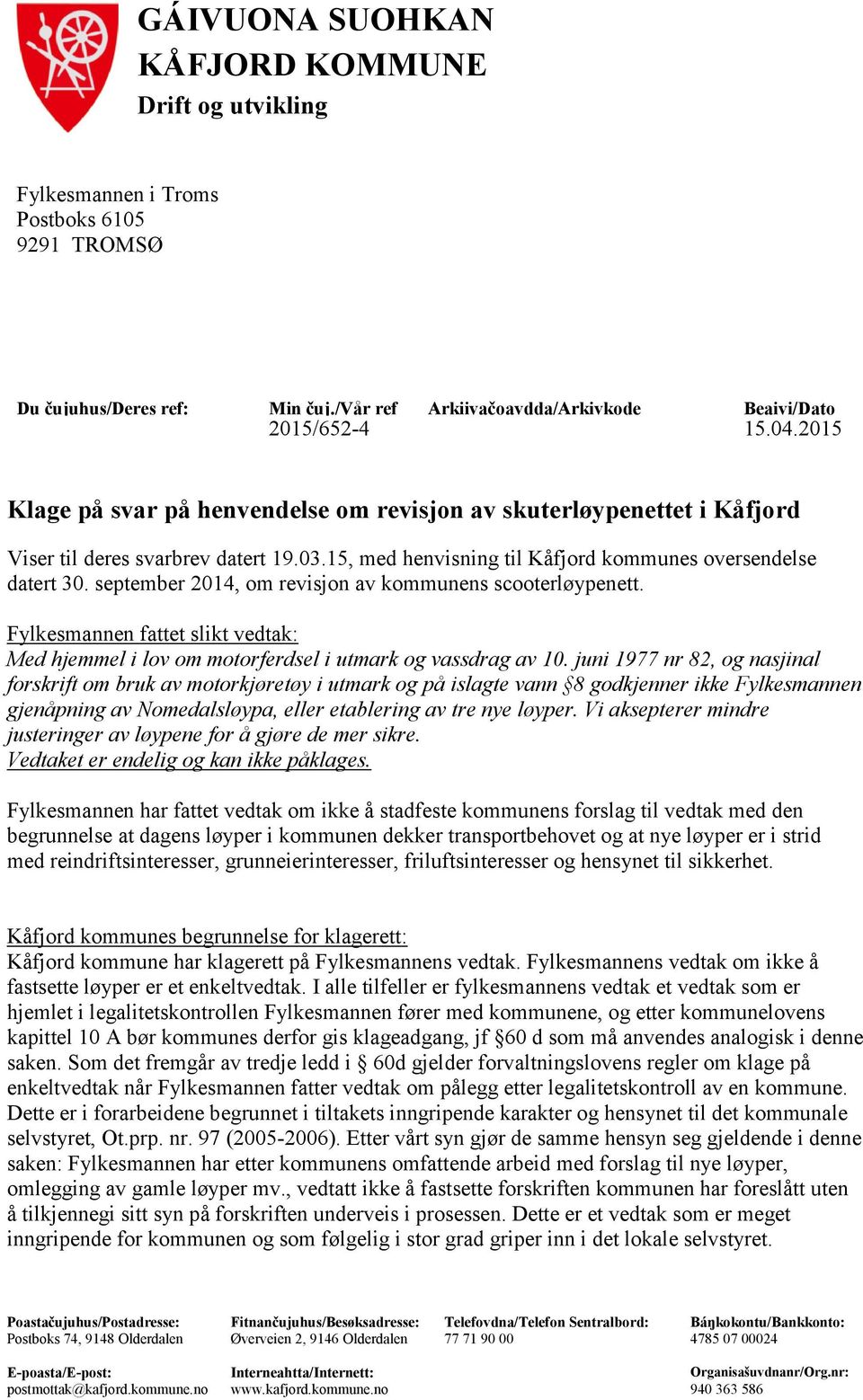 september 2014, om revisjon av kommunens scooterløypenett. Fylkesmannen fattet slikt vedtak: Med hjemmel i lov om motorferdsel i utmark og vassdrag av 10.