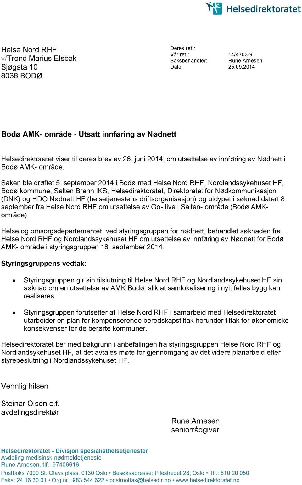 september 2014 i Bodø med Helse Nord RHF, Nordlandssykehuset HF, Bodø kommune, Salten Brann IKS, Helsedirektoratet, Direktoratet for Nødkommunikasjon (DNK) og HDO Nødnett HF (helsetjenestens