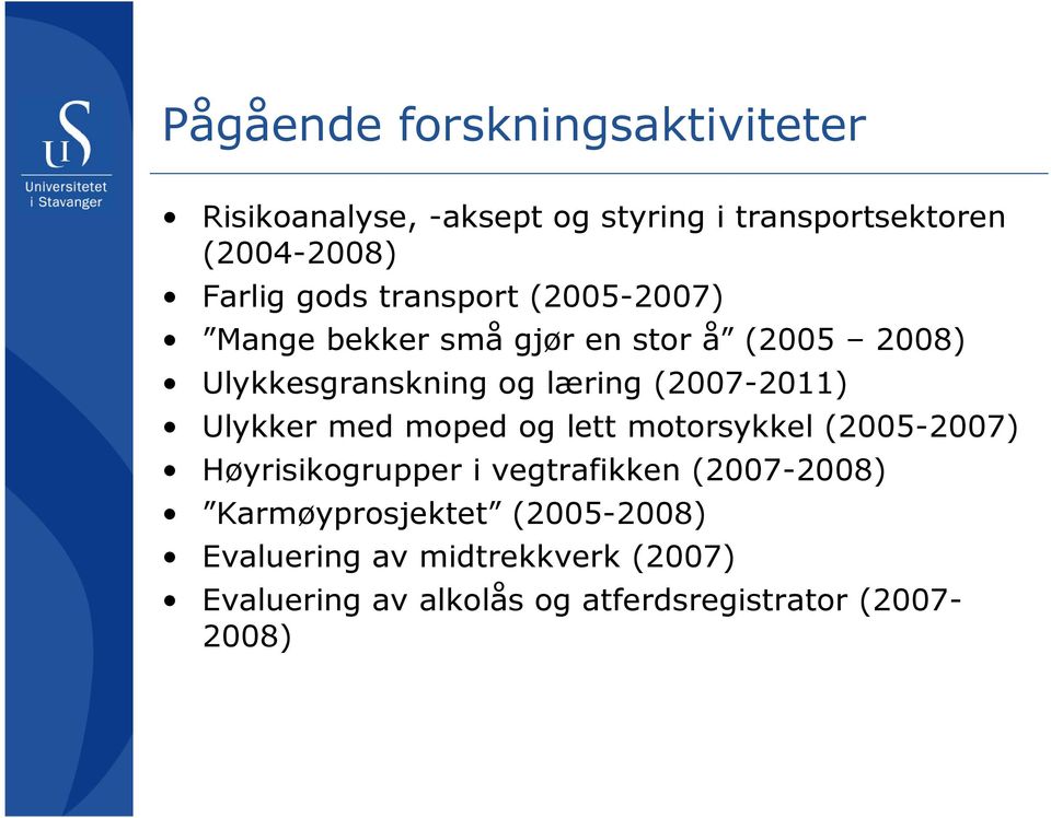 (2007-2011) Ulykker med moped og lett motorsykkel (2005-2007) Høyrisikogrupper i vegtrafikken (2007-2008)