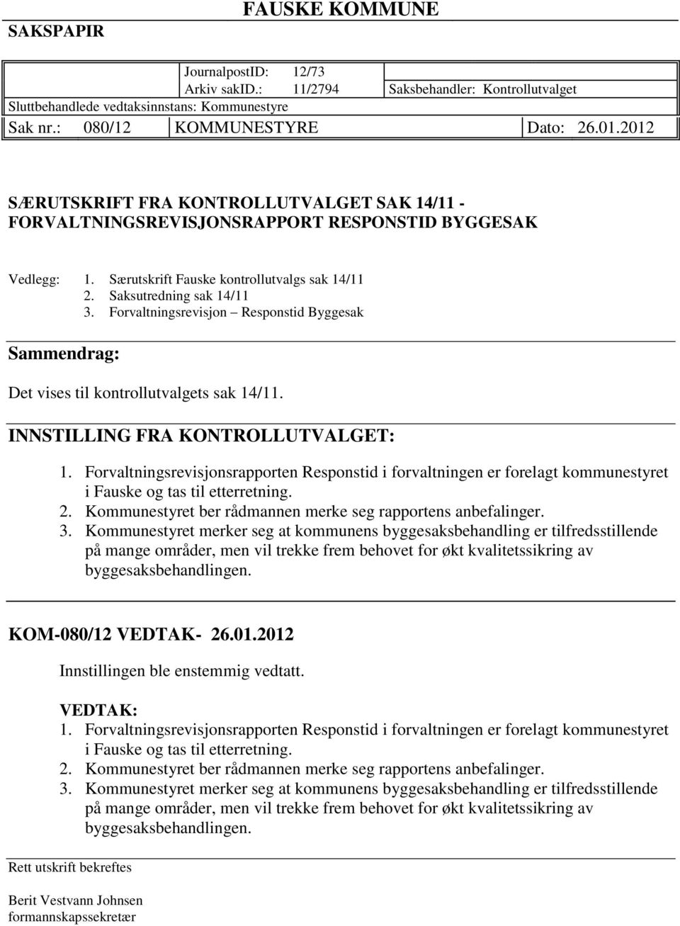 Forvaltningsrevisjon Responstid Byggesak Sammendrag: Det vises til kontrollutvalgets sak 14/11. INNSTILLING FRA KONTROLLUTVALGET: 1.