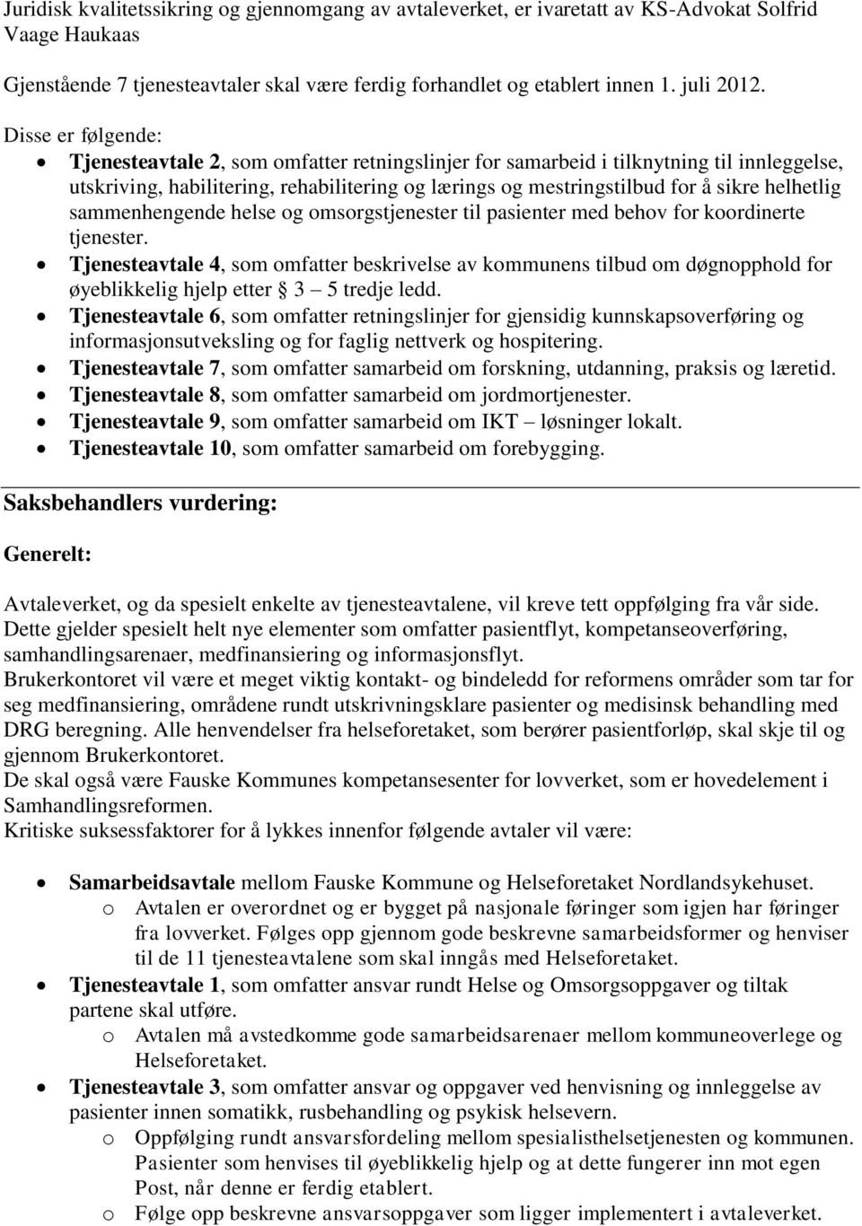 helhetlig sammenhengende helse og omsorgstjenester til pasienter med behov for koordinerte tjenester.