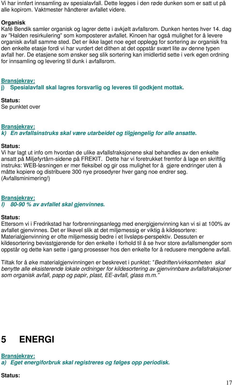 Kinoen har også mulighet for å levere organisk avfall samme sted.