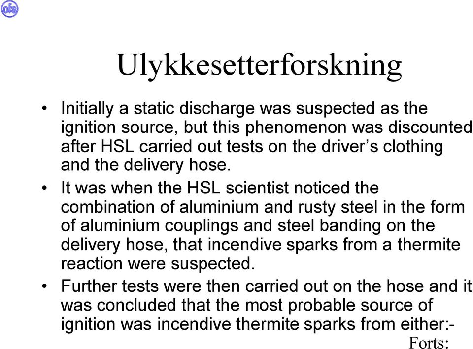 It was when the HSL scientist noticed the combination of aluminium and rusty steel in the form of aluminium couplings and steel banding on the