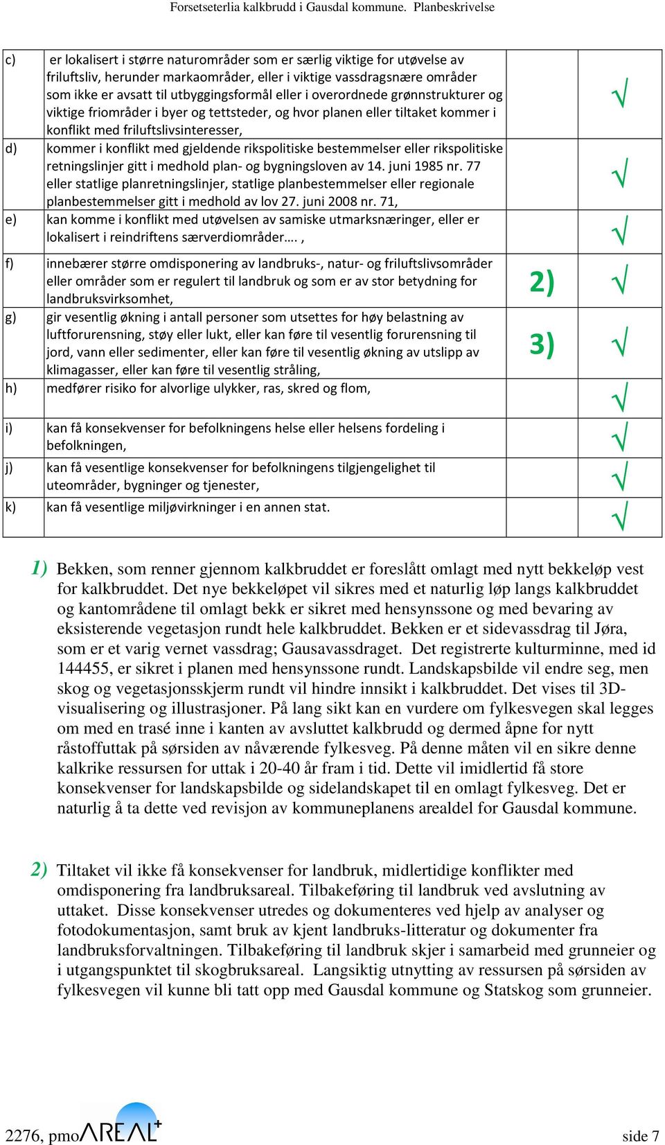 bestemmelser eller rikspolitiske retningslinjer gitt i medhold plan- og bygningsloven av 14. juni 1985 nr.