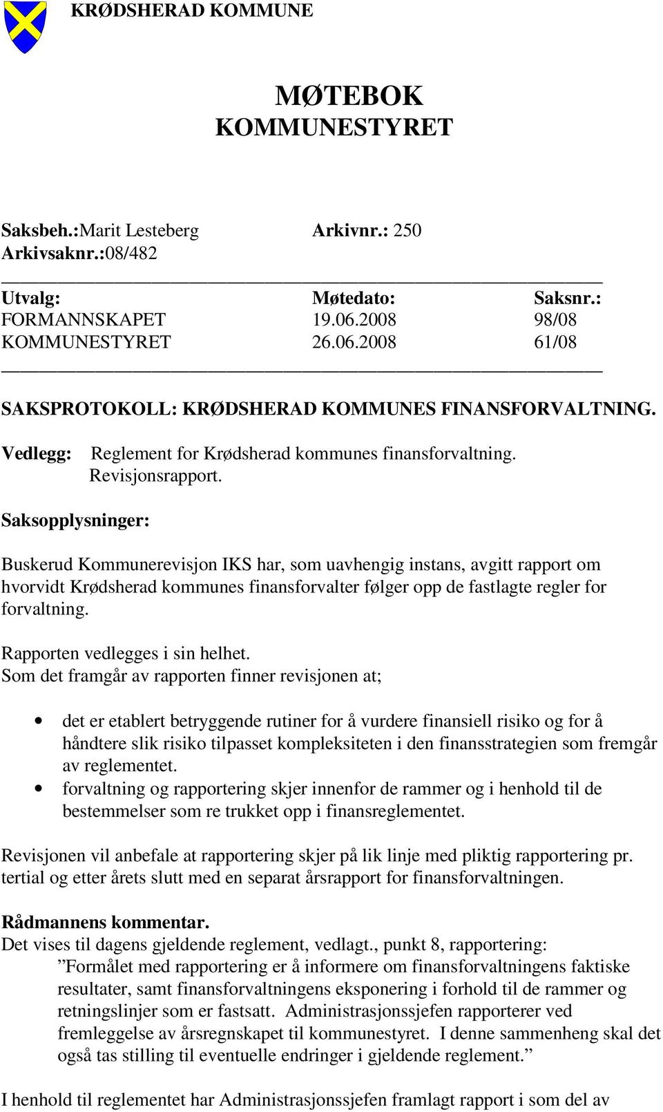 Saksopplysninger: Buskerud Kommunerevisjon IKS har, som uavhengig instans, avgitt rapport om hvorvidt Krødsherad kommunes finansforvalter følger opp de fastlagte regler for forvaltning.