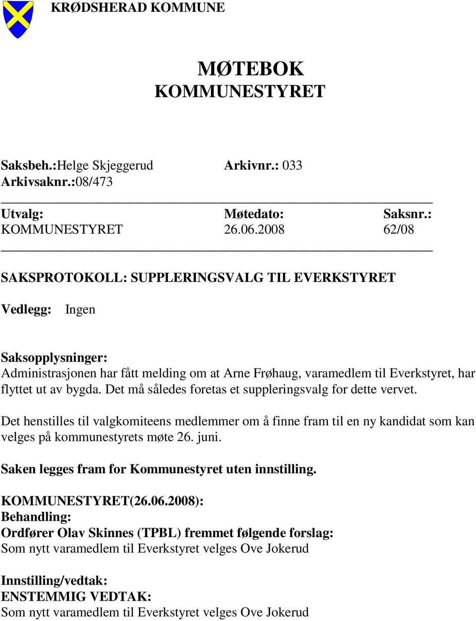 bygda. Det må således foretas et suppleringsvalg for dette vervet. Det henstilles til valgkomiteens medlemmer om å finne fram til en ny kandidat som kan velges på kommunestyrets møte 26.