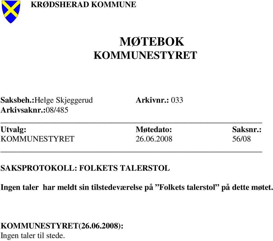 2008 56/08 SAKSPROTOKOLL: FOLKETS TALERSTOL taler har meldt