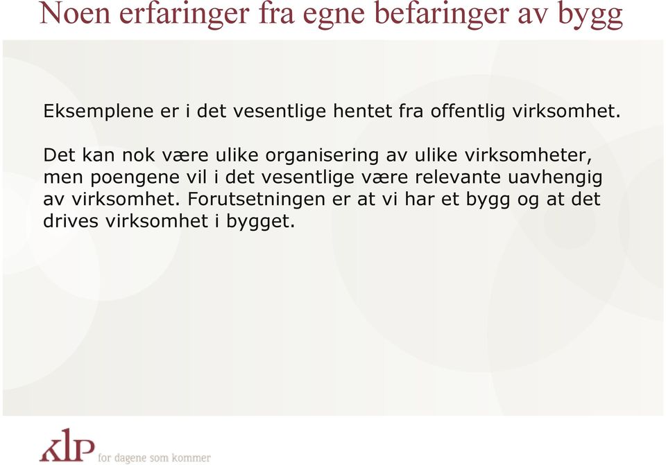 Det kan nok være ulike organisering av ulike virksomheter, men poengene vil i