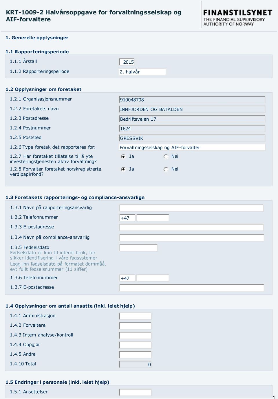 1.2.8 Forvalter foretaket norskregistrerte verdipapirfond? nmlkji Ja nmlkji Ja nmlkj Nei nmlkj Nei 1.3 Foretakets rapporterings- og compliance-ansvarlige 1.3.1 Navn på rapporteringsansvarlig 1.3.2 Telefonnummer +47 1.