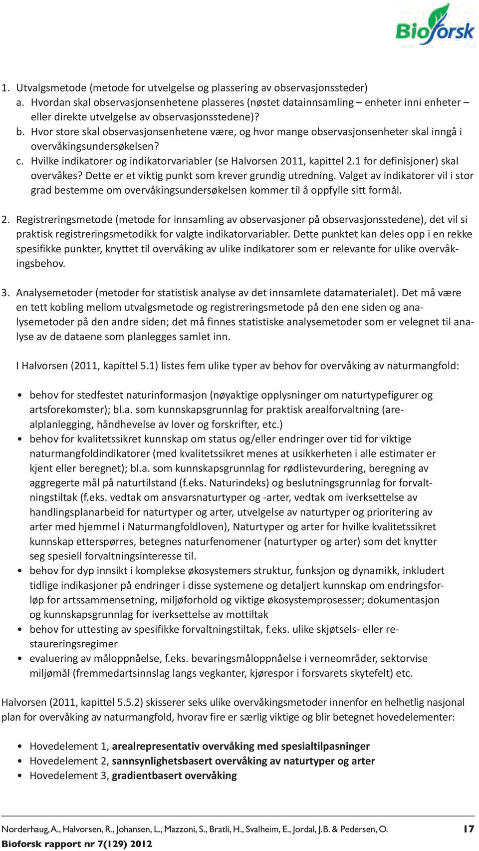 Hvor store skal observasjonsenhetene være, og hvor mange observasjonsenheter skal inngå i overvåkingsundersøkelsen? c. Hvilke indikatorer og indikatorvariabler (se Halvorsen 0, kapittel.